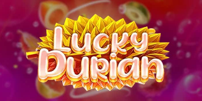 Strategi Mendapatkan Jackpot Besar di Slot Lucky Durian