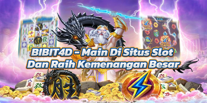 BIBIT4D – Main Di Situs Slot Dan Raih Kemenangan Besar