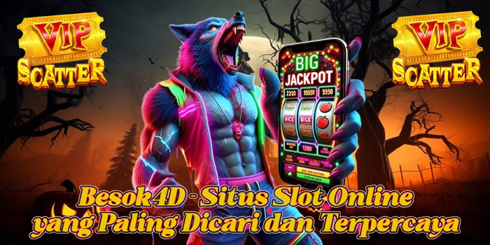 Besok4D – Situs Slot Online yang Paling Dicari dan Terpercaya