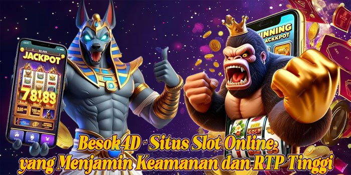 Besok4D – Situs Slot Online yang Menjamin Keamanan dan RTP Tinggi