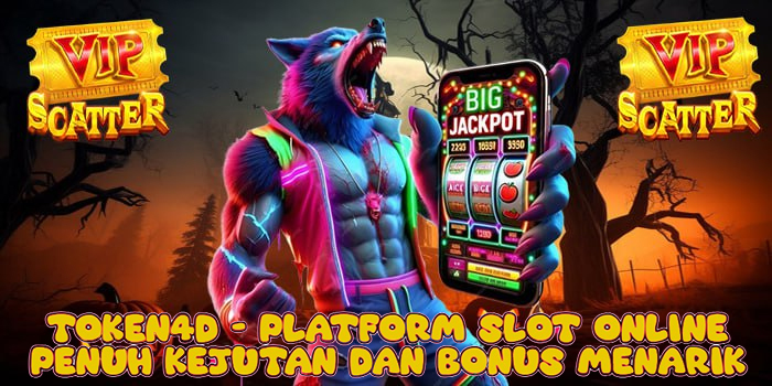 Token4D – Platform Slot Online Penuh Kejutan dan Bonus Menarik