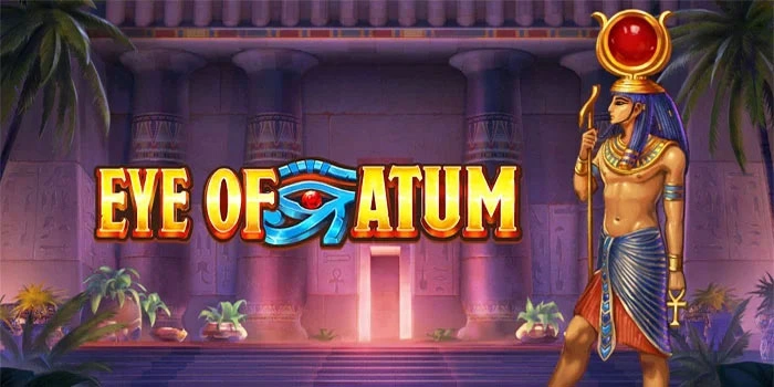Bocoran Terupdate di Slot Eye Of Atum Untuk Spin Maksimal